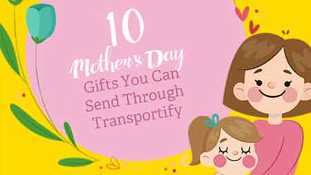 10 Mother’s Day Gifts You Can Send Through Transportify Feature