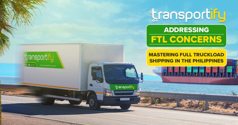 Addressing FTL Concerns: Mastering Full Truckload Shipping in the Philippines