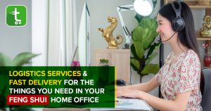 Logistics Services & Fast Delivery For Feng Shui Home Office