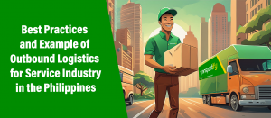 Best Practices and Example of Outbound Logistics for Service Industry in the Philippines