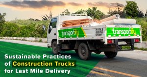 Sustainable Practices of Construction Trucks for Last Mile Delivery